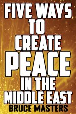 Five Ways to Create Peace in the Middle East