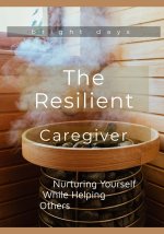 The Resilient Caregiver
