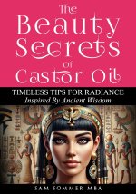 The Beauty Secrets Of Castor Oil
