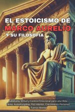 El Estoicismo de Marco Aurelio y Su Filosofía