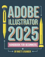 Adobe Illustrator 2025 Handbook for Beginners