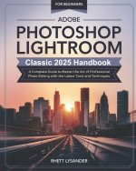 Adobe Photoshop Lightroom Classic 2025 Handbook for Beginners