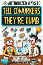 HR-Authorized Ways to Tell Coworkers They're Dumb