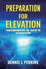Preparation for Elevation - Ascension in God's Kingdom