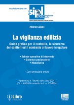 vigilanza edilizia. Guida pratica per il controllo, la sicurezza dei cantieri ed il contrasto al lavoro irregolare. Aggiornato al «decreto salva casa