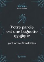 Votre parole est une baguette magique (la Loi d'Attraction)