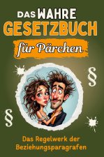 Das wahre Gesetzbuch für Pärchen - Genial lustiges Humorbuch - das perfekte Geschenk für Weihnachten und Geburtstag