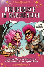 Berlinerisch im Märchenbuch - Genial lustiges Humorbuch - das perfekte Geschenk für Weihnachten und Geburtstag