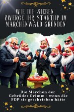 Wie die sieben Zwerge ihr Startup im Märchenwald gründen - Genial lustiges Humorbuch - das perfekte Geschenk für Weihnachten und Geburtstag