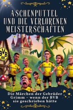 Aschenputtel und die verlorenen Meisterschaften - Genial lustiges Humorbuch - das perfekte Geschenk für Weihnachten und Geburtstag