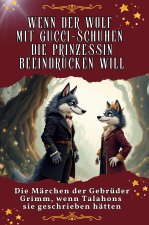 Wenn der Wolf mit Gucci-Schuhen die Prinzessin beeindrucken will - Genial lustiges Humorbuch - das perfekte Geschenk für Weihnachten und Geburtstag