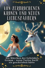 Von zerbrochenen Kronen und neuen Liebeszaubern - Genial lustiges Humorbuch - das perfekte Geschenk für Weihnachten und Geburtstag