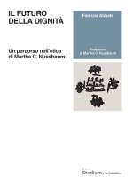 futuro della dignità. Un percorso nell’etica di Martha C. Nussbaum