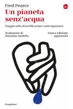 pianeta senz'acqua. Viaggio nella desertificazione contemporanea