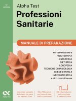 Alpha Test. Professioni sanitarie. Manuale di preparazione. Per l’ammissione ai corsi di laurea triennale delle professioni sanitarie, tra cui fisiote