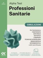 Alpha Test. Professioni sanitarie. Simulazioni. Per l’ammissione ai corsi di laurea triennale delle professioni sanitarie, tra cui fisioterapia, logop