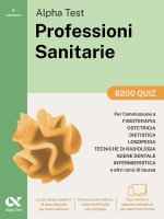 Alpha Test. Professioni sanitarie. 8200 quiz. Per l’ammissione ai corsi di laurea triennale delle professioni sanitarie, tra cui fisioterapia, logoped