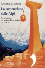 costruzione delle Alpi. Il Novecento e il modernismo alpino (1917-2017)