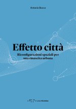Effetto città. Riconfigurazioni spaziali per una rinascita urbana