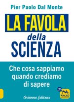 favola della scienza. Cosa sappiamo quando crediamo di sapere