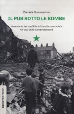 pub sotto le bombe. Una storia del conflitto in Irlanda raccontata nei pub delle contee del Nord