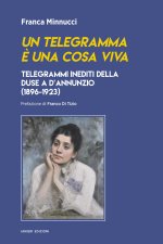 telegramma è una cosa viva. Telegrammi inediti della Duse a d’Annunzio (1896-1923)