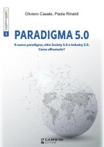 Paradigma 5.0. Il nuovo paradigma, oltre Society 5.0 e Industry 5.0. Come affrontarlo?
