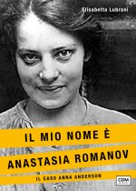mio nome è Anastasia Romanov. Il caso Anna Anderson