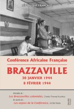Conférence Africaine Française. Brazzaville 30 Janvier 1944 - 8 Février 1944
