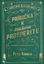 Všetko alebo nič! PRÍRUČKA K  PREŽITIU  PROSPERITE