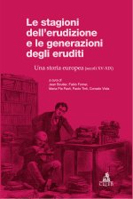 stagioni dell'erudizione e le generazioni degli eruditi. Una storia europea (secoli XV-XIX)