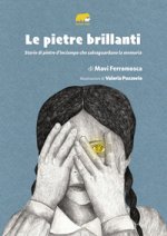 pietre brillanti. Storie di pietre d'inciampo che salvaguardano la memoria