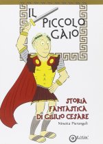 piccolo Gaio. Storia fantastica di Giulio Cesare