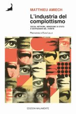industria del complottismo. Social network, menzogne di Stato e distruzione del vivente