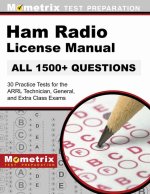 Ham Radio License Manual - 30 Practice Tests (All 1500+ Questions) for the Arrl Technician, General, and Extra Class Exams