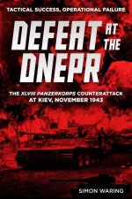 Defeat at the Dnepr - The XLVIII Panzerkorps Counterattack at Kiev, November 1943