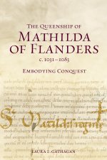 The Queenship of Mathilda of Flanders, C. 1031-1083