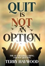 Quit is Not an Option The Act of Love, Caring, and Not Quitting