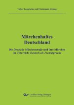 Märchenhaftes Deutschland - Ausgabe DaF-Lehrende. Die Deutsche Märchenstraße und ihre Märchen im Unterricht Deutsch als Fremdsprache
