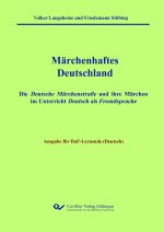 Märchenhaftes Deutschland - Ausgabe DaF-Lernende (Deutsch). Die Deutsche Märchenstraße und ihre Märchen im Unterricht Deutsch als Fremdsprache