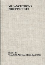 Melanchthons Briefwechsel / Textedition. Band T 25: Texte 7455?7802 (April 1555?April 1556)