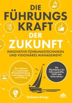 Die Führungskraft der Zukunft ? Innovative Führungstechniken und visionäres Management