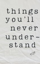 Things You'll Never Understand