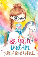 Be You Dream Bigger Girl
