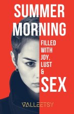 Summer Morning  Filled with Joy, Lust & Sex