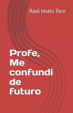 Profe, Me confundi de futuro