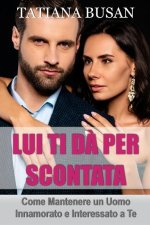 Lui ti d? per scontata