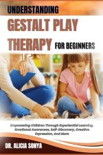 Understanding Gestalt Play Therapy for Beginners