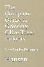 The Complete Guide to Growing Olive Trees Indoors