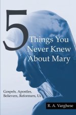 5 Things You Never Knew about Mary